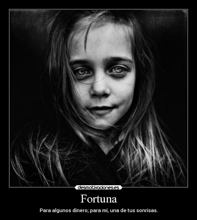 Fortuna - Para algunos dinero; para mí, una de tus sonrisas.