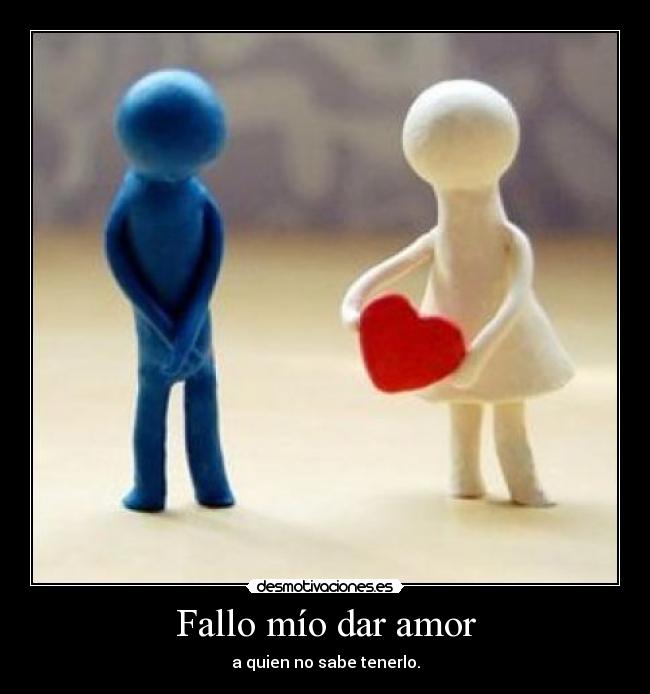 Fallo mío dar amor -