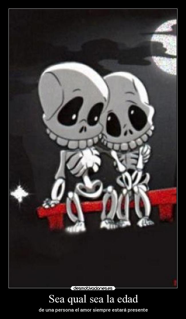Sea qual sea la edad - de una persona el amor siempre estará presente
