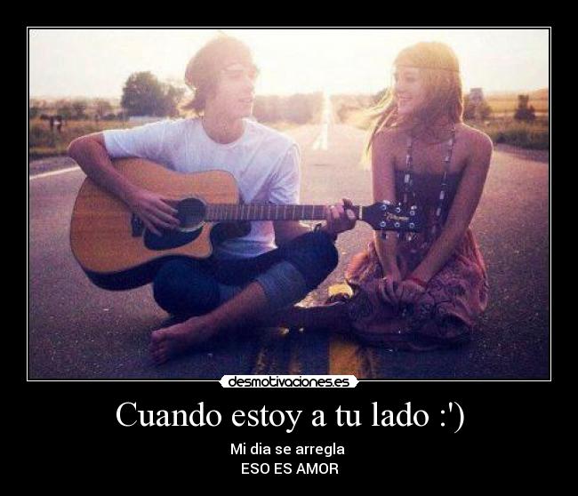 Cuando estoy a tu lado :) - Mi dia se arregla
ESO ES AMOR♥