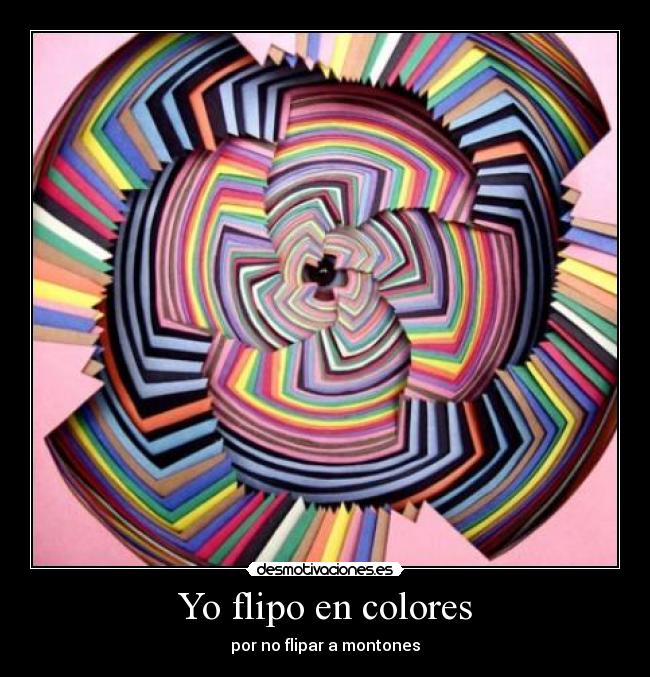 Yo flipo en colores - por no flipar a montones