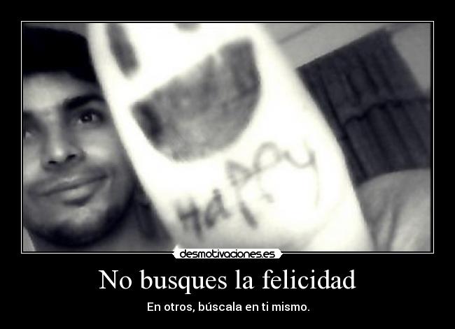 No busques la felicidad - 