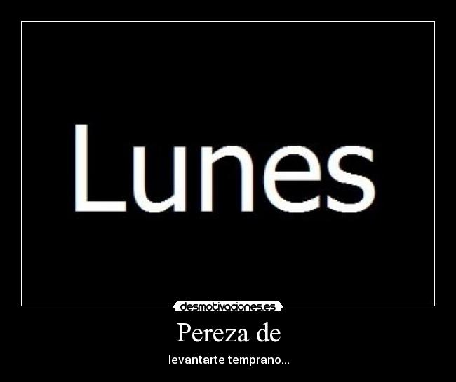 Pereza de - levantarte temprano...