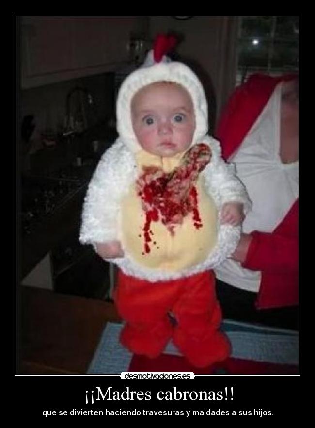 ¡¡Madres cabronas!! - que se divierten haciendo travesuras y maldades a sus hijos.
