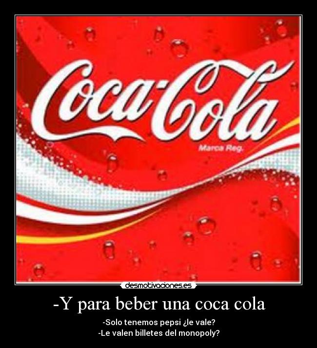 -Y para beber una coca cola -