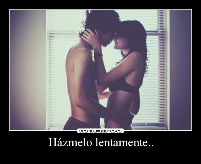 Házmelo lentamente.. -