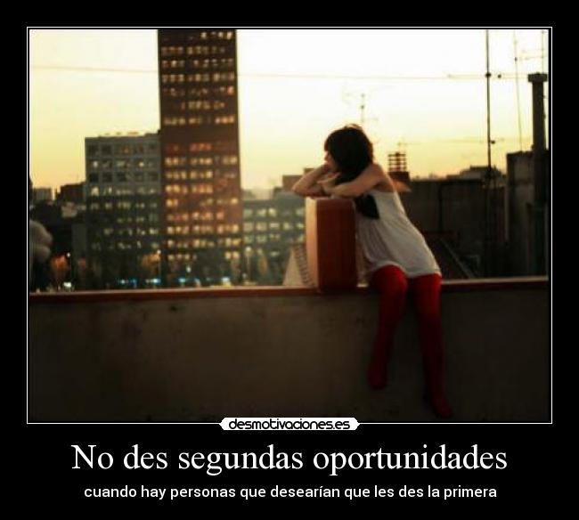 No des segundas oportunidades - cuando hay personas que desearían que les des la primera
