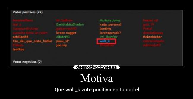 Motiva - Que walt_k vote positivo en tu cartel