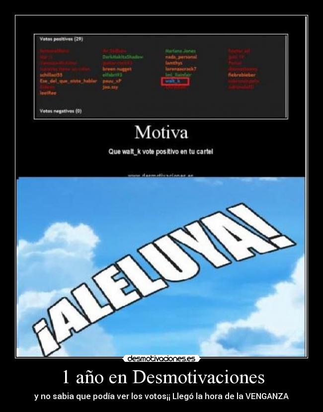 1 año en Desmotivaciones - y no sabia que podía ver los votos¡¡ Llegó la hora de la VENGANZA