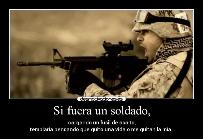 Si fuera un soldado, - 