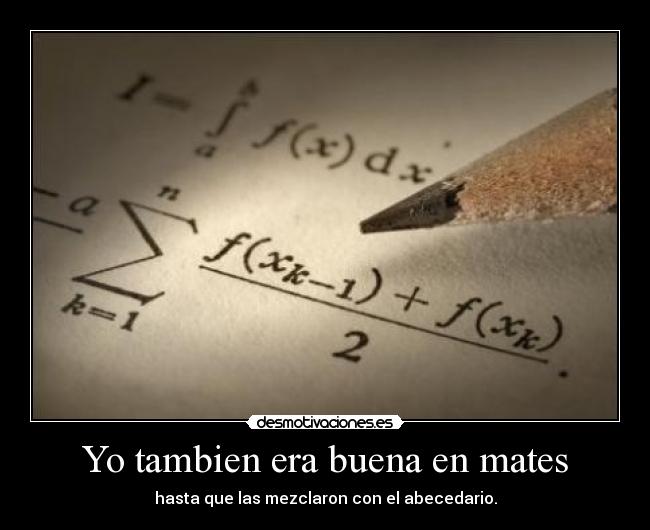 Yo tambien era buena en mates -