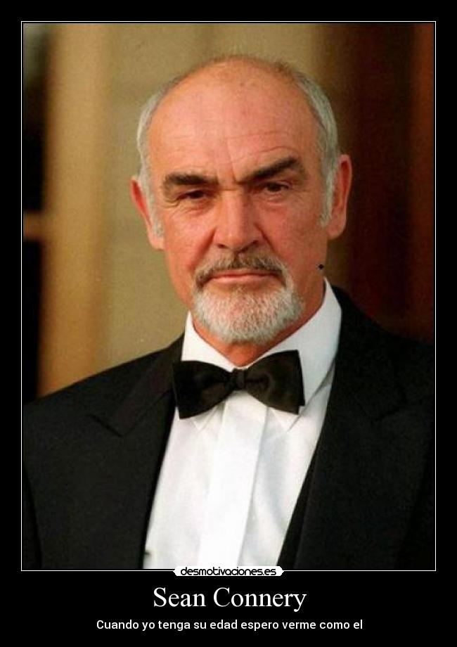 Sean Connery - Cuando yo tenga su edad espero verme como el