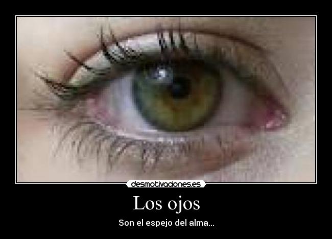 Los ojos - Son el espejo del alma...