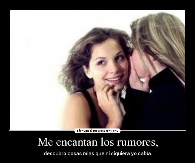 Me encantan los rumores, - 