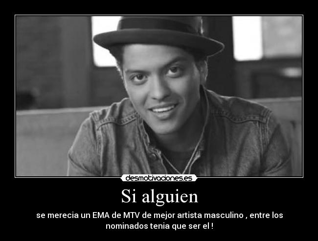 Si alguien - se merecia un EMA de MTV de mejor artista masculino , entre los
nominados tenia que ser el !