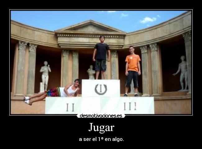 Jugar - a ser el 1º en algo.