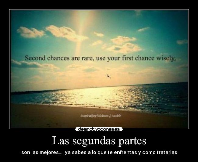 Las segundas partes - son las mejores.... ya sabes a lo que te enfrentas y como tratarlas