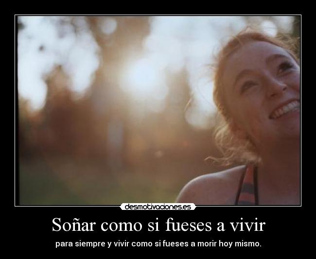 Soñar como si fueses a vivir - 