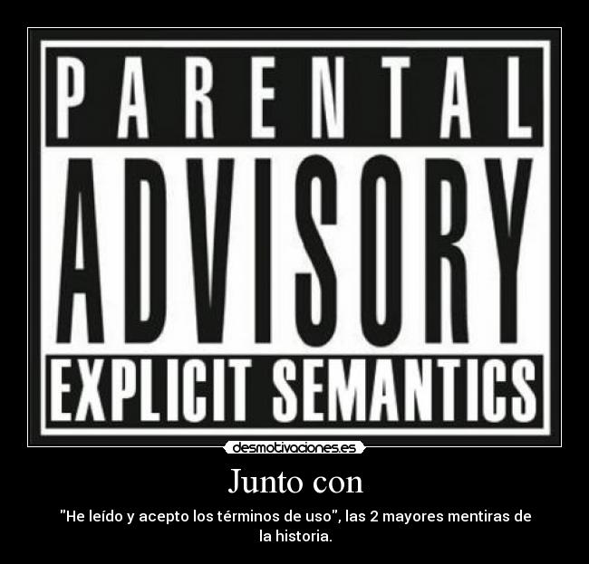 Junto con - He leído y acepto los términos de uso, las 2 mayores mentiras de la historia.