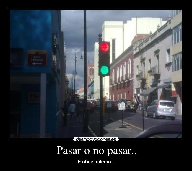 Pasar o no pasar.. - 