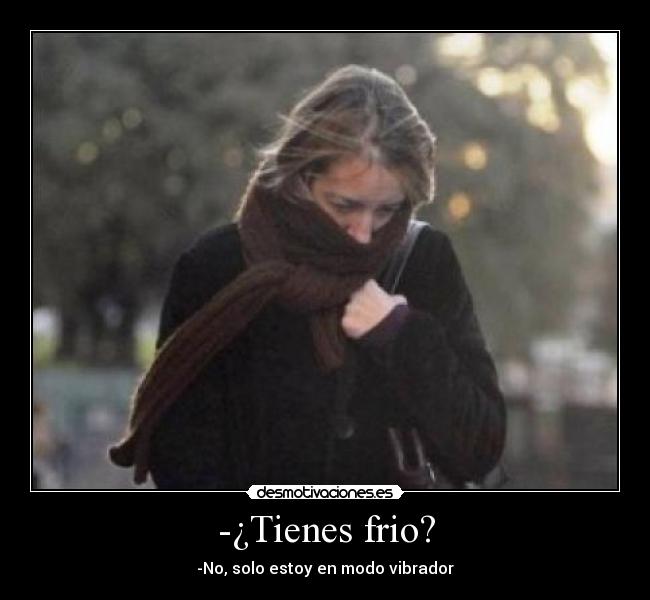 -¿Tienes frio? - 