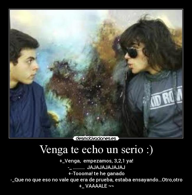 Venga te echo un serio :) -