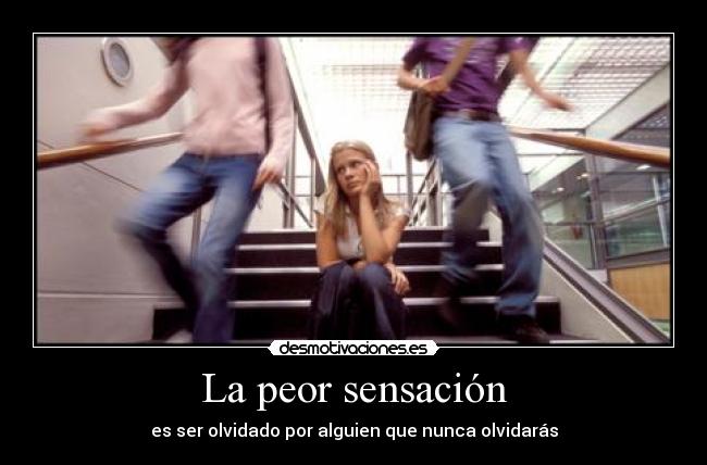 La peor sensación - es ser olvidado por alguien que nunca olvidarás