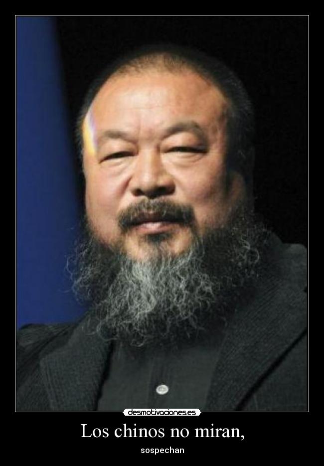 Los chinos no miran, - sospechan