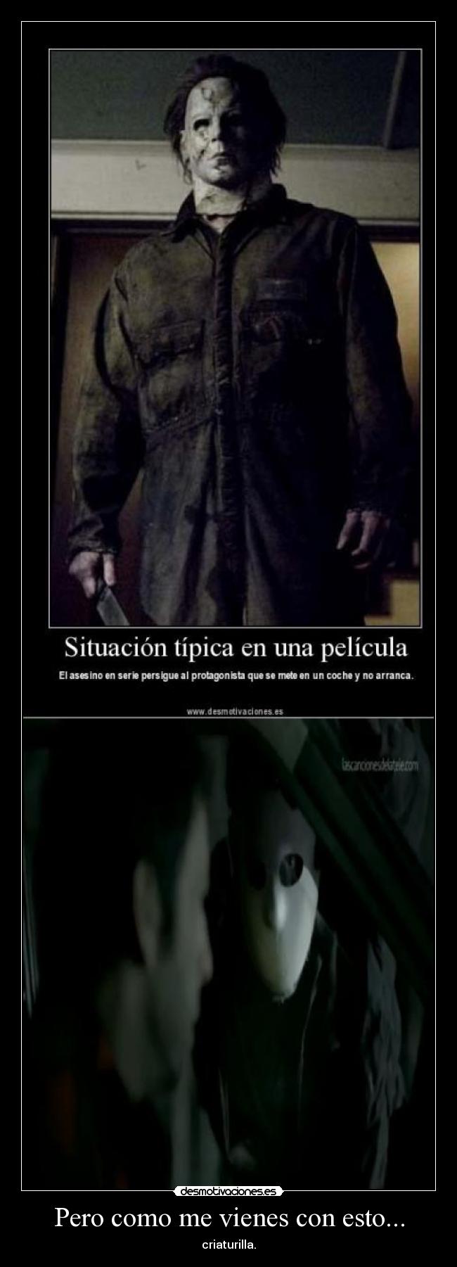 Pero como me vienes con esto... - criaturilla.