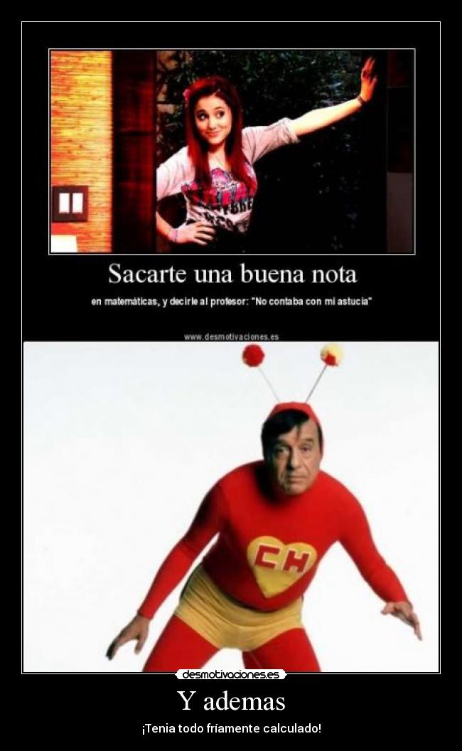 Y ademas - ¡Tenia todo fríamente calculado!
