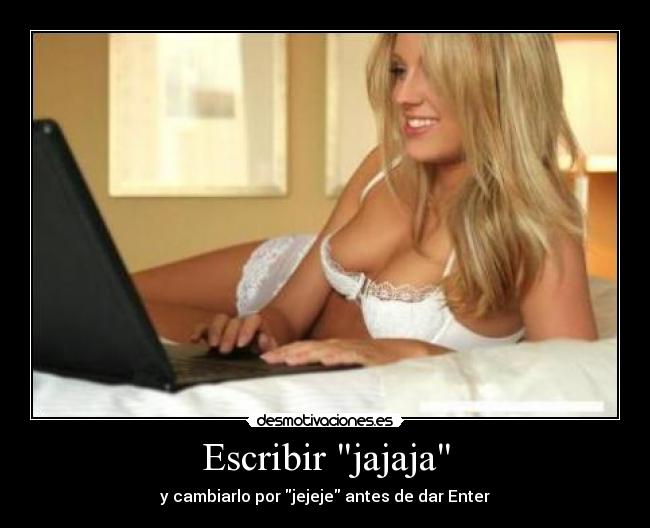 Escribir jajaja - y cambiarlo por jejeje antes de dar Enter
