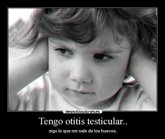 Tengo otitis testicular.. -