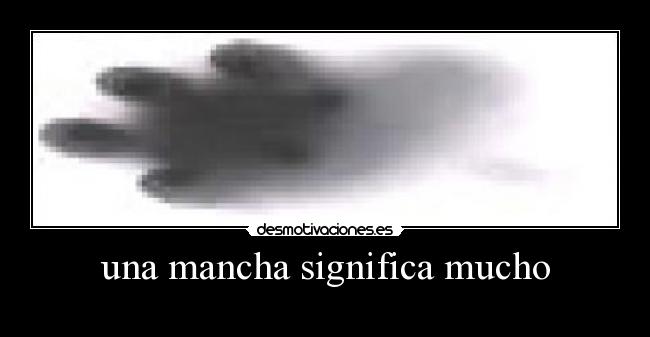 una mancha significa mucho -