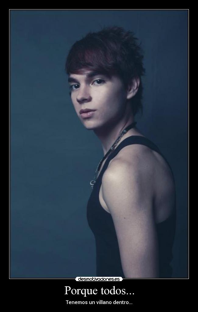 Porque todos... - Tenemos un villano dentro...