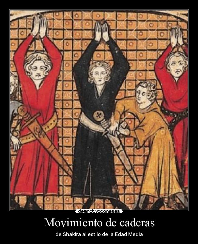 Movimiento de caderas - de Shakira al estilo de la Edad Media