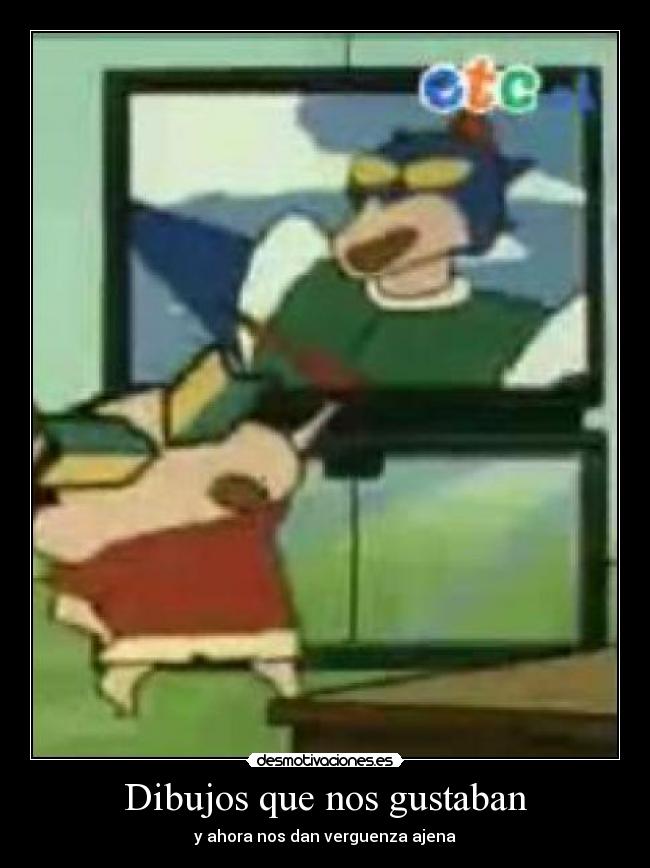 Dibujos que nos gustaban - y ahora nos dan verguenza ajena