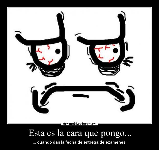 Esta es la cara que pongo... -