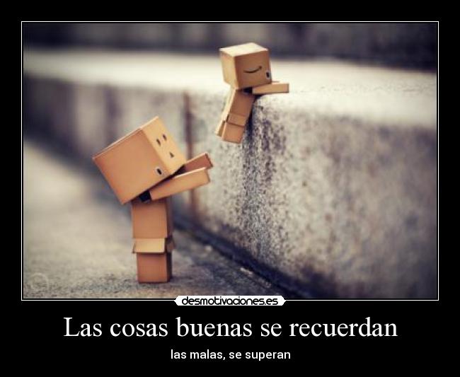Las cosas buenas se recuerdan -