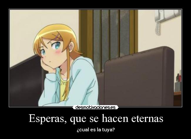 Esperas, que se hacen eternas - 