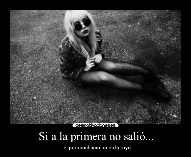 Si a la primera no salió... - ...el paracaidismo no es lo tuyo.