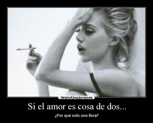 Si el amor es cosa de dos... - ¿Por qué solo uno llora?