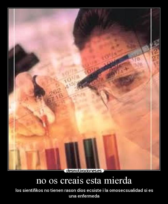 no os creais esta mierda - los sientifikos no tienen rason dios ecsiste i la omosecsualidad si es una enfermeda