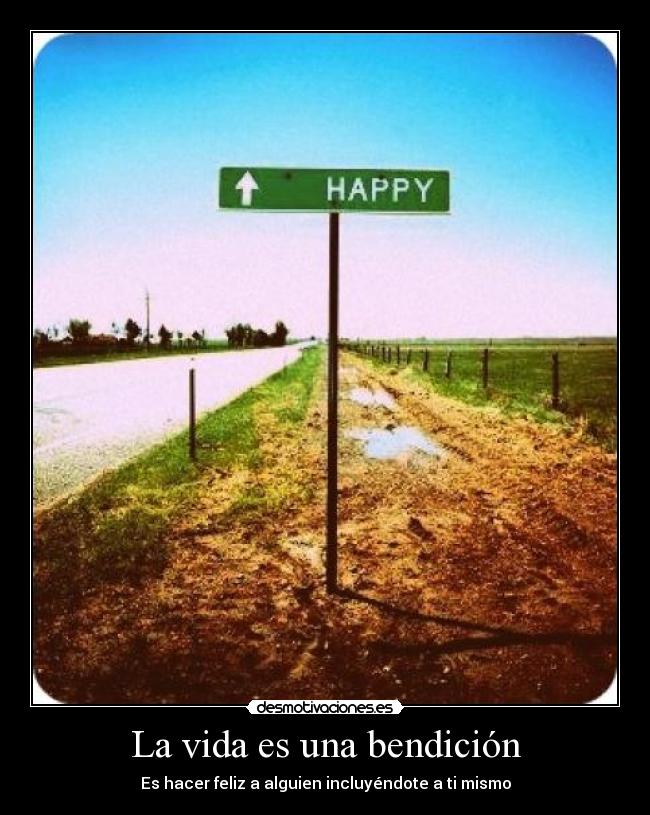 La vida es una bendición - Es hacer feliz a alguien incluyéndote a ti mismo