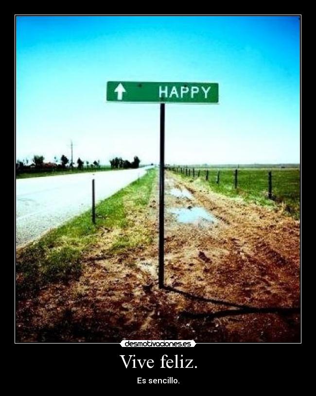 Vive feliz. -