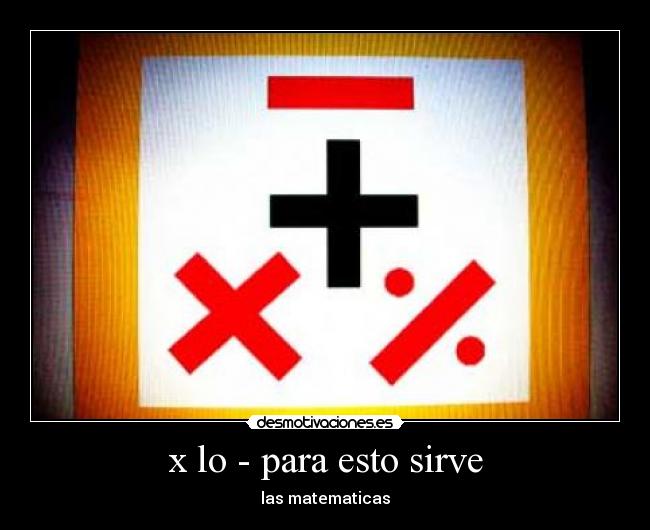 x lo - para esto sirve - las matematicas