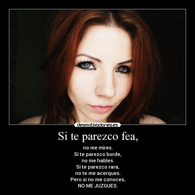 Si te parezco fea, -
