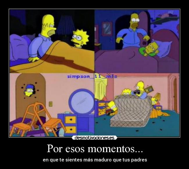 Por esos momentos... - en que te sientes más maduro que tus padres