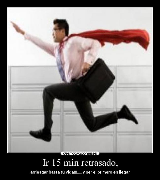 Ir 15 min retrasado, - 
