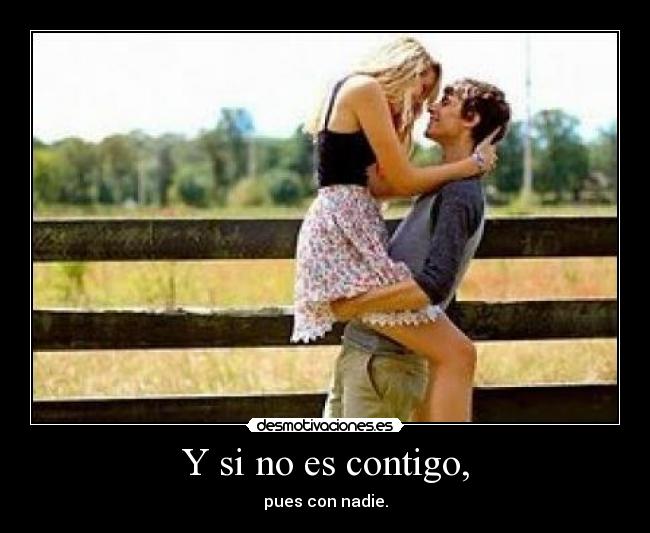 Y si no es contigo, - 