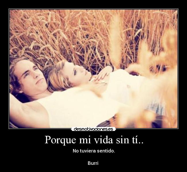 Porque mi vida sin tí.. -